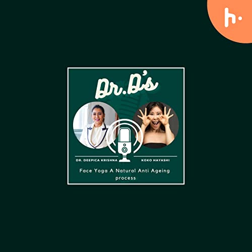 #18 Face Yoga a natural Anti Ageing Process. by Dr. Deepika Krishna