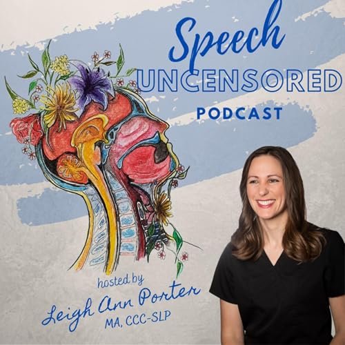 Speech Uncensored: A Speech Language Pathology Podcast by Leigh Ann Porter MA CCC-SLP