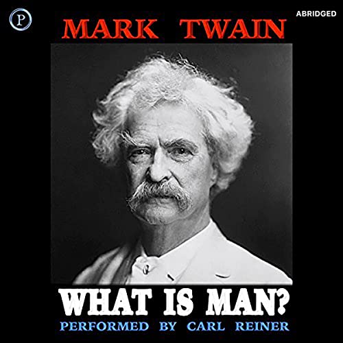 What Is Man? by Mark Twain