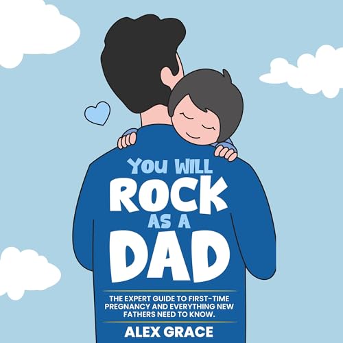 You Will Rock as a Dad! by Alex Grace