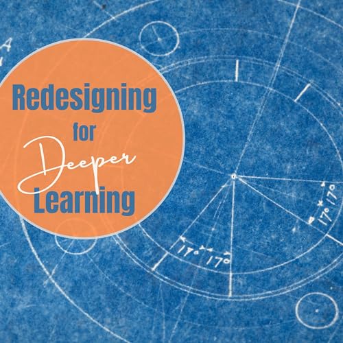 Redesigning for Deeper Learning by Scott McLeod Lori McEwen & Julie Graber