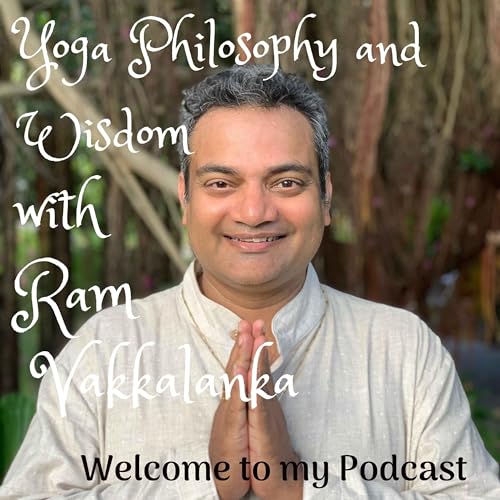 Yoga Philosophy and Wisdom with Ram Vakkalanka by Ram Vakkalanka