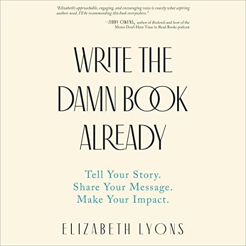 Write the Damn Book Already