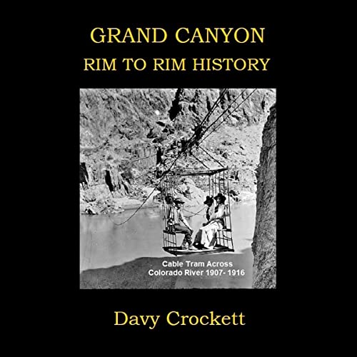 Grand Canyon Rim to Rim History by Davy Crockett