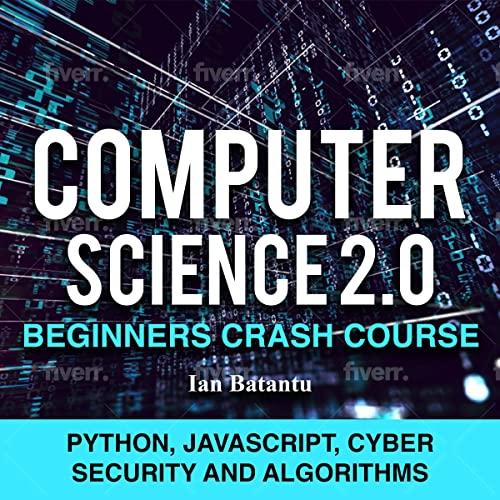 Computer Science 2.0 Beginners Crash Course by Ian Batantu