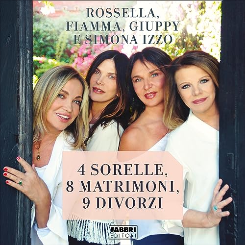 4 sorelle, 8 matrimoni, 9 divorzi by Rossella Izzo