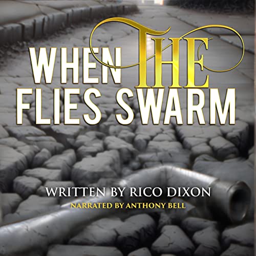 When the Flies Swarm by Rico Dixon