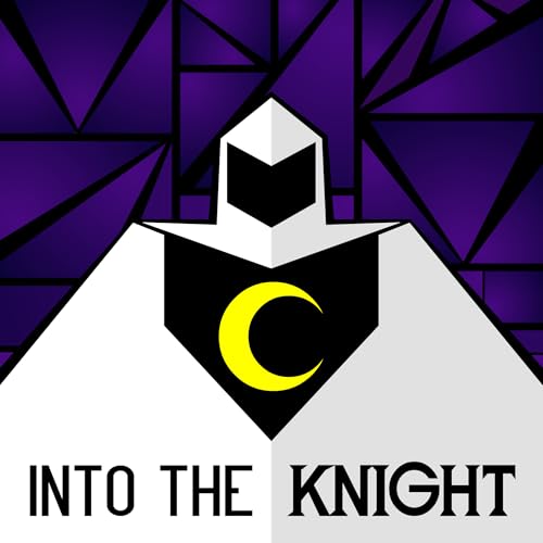 Into the Knight - The Moon Knight Podcast by The High Priest of Khonshu