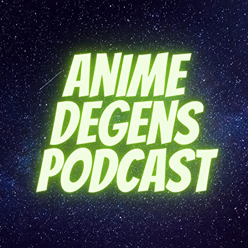 Anime Degens Podcast by The Anime Degens