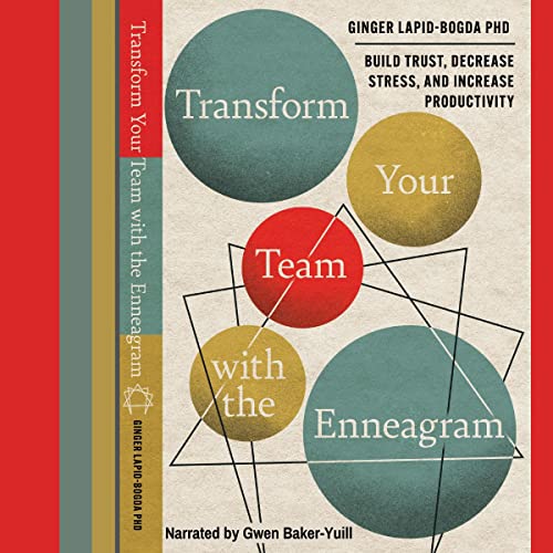Transform Your Team with the Enneagram by Ginger Lapid-Bogda PhD