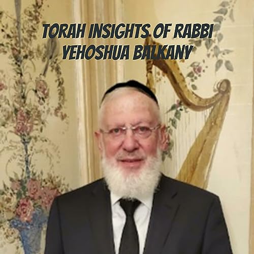 Torah Insights of Rabbi Yehoshua Balkany: Weekly Lessons of Kabbalah, Scholarship & Life