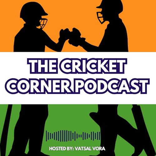 The Cricket Corner Podcast by Vatsal Vora