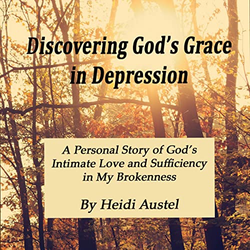 Discovering God's Grace in Depression by Heidi Austel