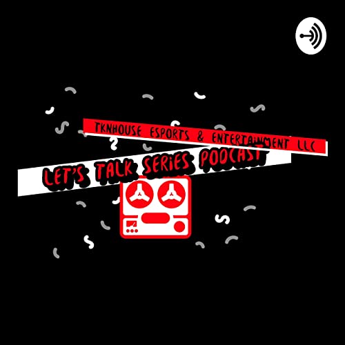 "Let's Talk Series" by TKNHouse eSports & Entertainment LLC