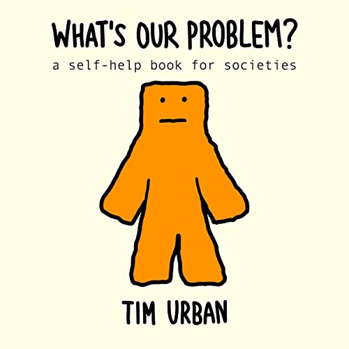 What's Our Problem? by Tim Urban