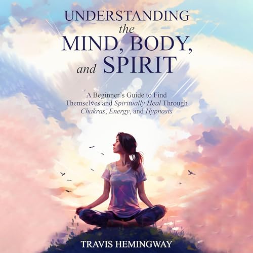 Understanding the Mind, Body, and Spirit