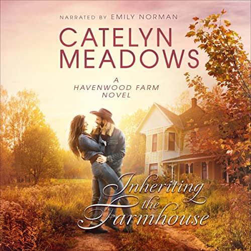 Inheriting the Farmhouse by Catelyn Meadows
