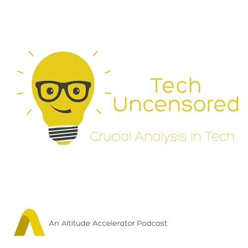 Tech Uncensored - An Altitude Accelerator Podcast by Altitude Accelerator