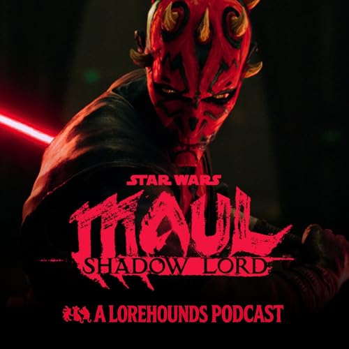 Star Wars: Maul — Shadow Lord — a Lorehounds podcast by The Lorehounds
