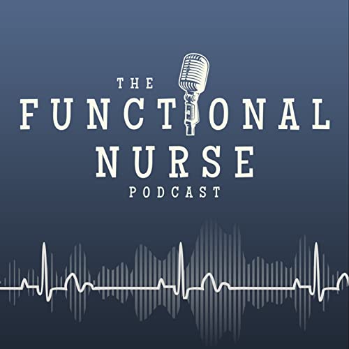 The Functional Nurse Podcast - Nursing in Functional Medicine by Brigitte Sager DNP