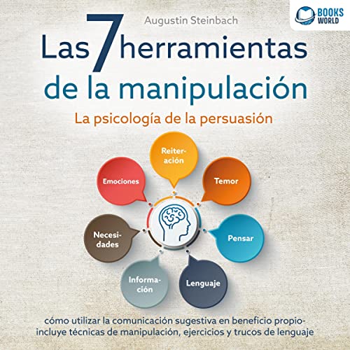 Las 7 herramientas de la manipulación - La psicología de la persuasión by Augustin Steinbach
