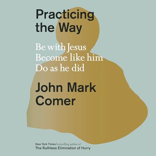 Practicing the Way by John Mark Comer