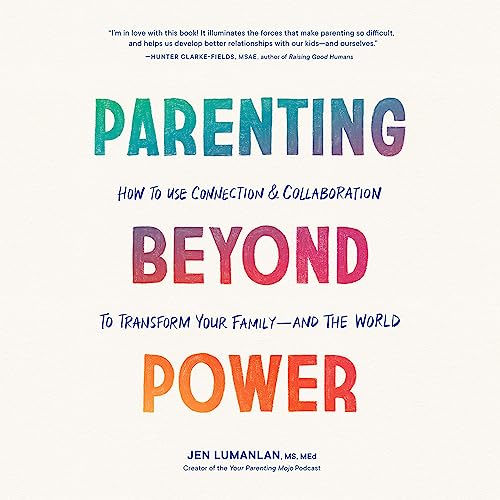 Parenting Beyond Power by Jen Lumanlan MS MEd