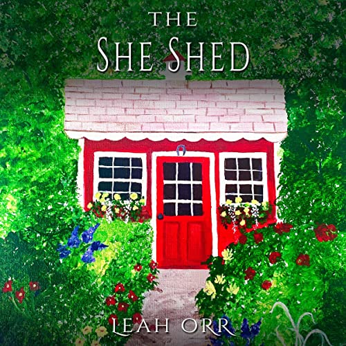 The She Shed by Leah Orr