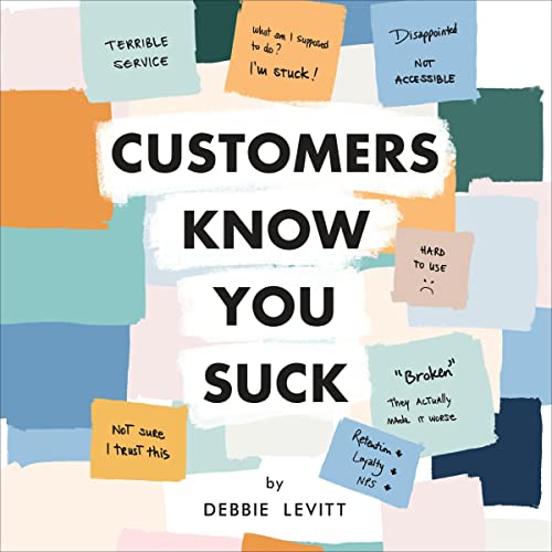 Customers Know You Suck by Debbie Levitt