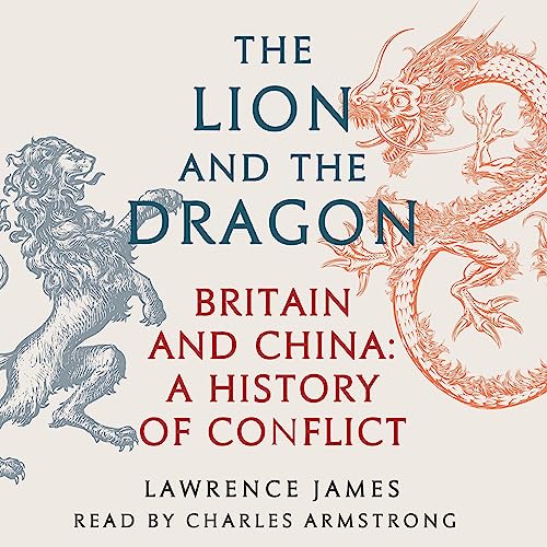 The Lion and the Dragon by Lawrence James