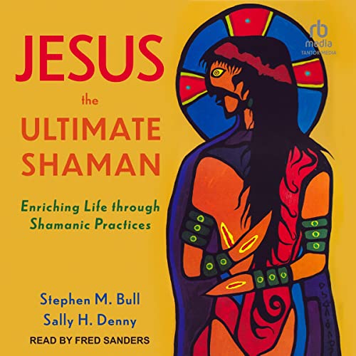 Jesus, the Ultimate Shaman by Stephen M. Bull