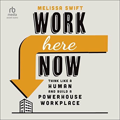 Work Here Now by Melissa Swift