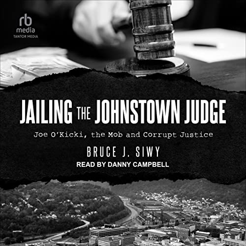Jailing the Johnstown Judge by Bruce Siwy