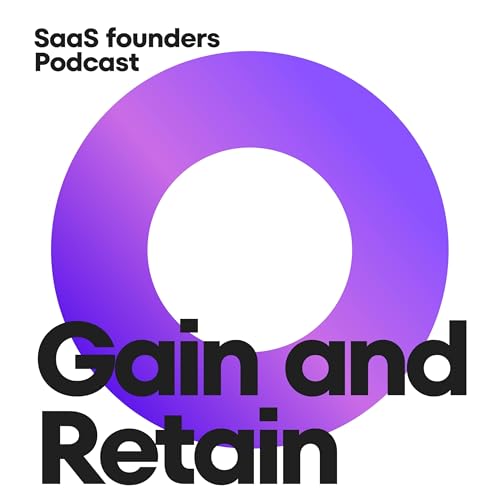 Gain and Retain Tech Founders Podcast by Gain to Retain