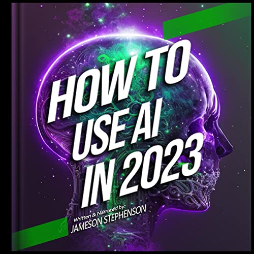 How to Use AI in 2023 by Jameson Stephenson