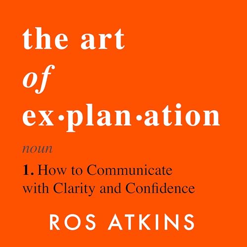 The Art of Explanation by Ros Atkins