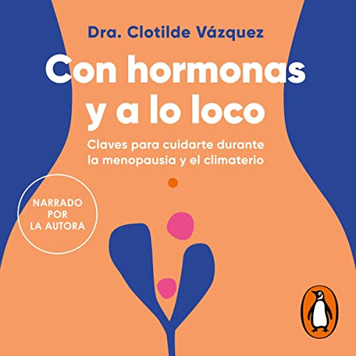 Con hormonas y a lo loco [With Hormones and Crazy] by Dra. Clotilde Vázquez