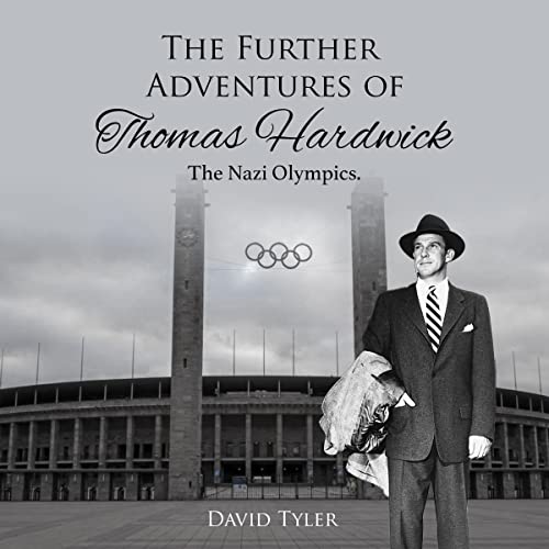 The Further Adventures of Thomas Hardwick: The Nazi Olympics by David Tyler