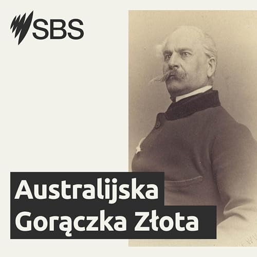 The Australian Gold Rush from the memoirs of Major Seweryn Korzeliński - Australijska Gorączka Złota ze wspomnień mjr. Seweryna Korzelińskiego by SBS