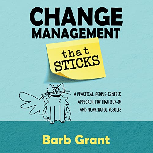 Change Management that Sticks by Barb Grant