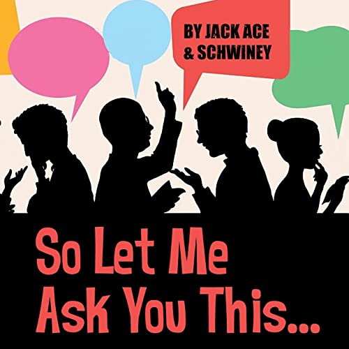 So Let Me Ask You This... by Jackie and Schwiney