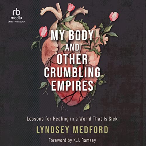 My Body and Other Crumbling Empires by Lyndsey Medford