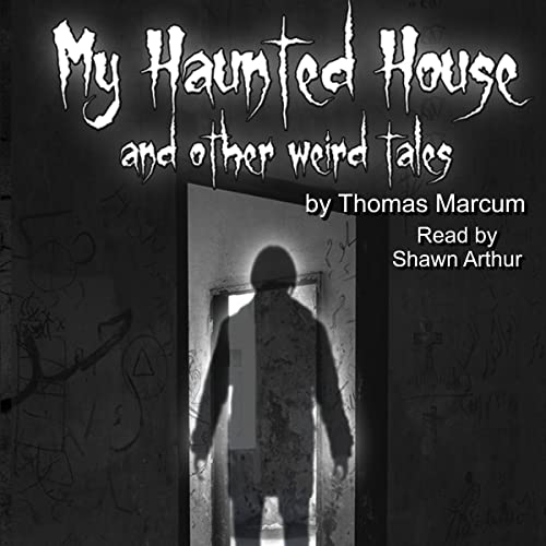 My Haunted House and Other Weird Tales by Thomas Marcum