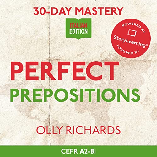 Perfect Prepositions: Master 7 Need-To-Know Italian Prepositions in 30 Days