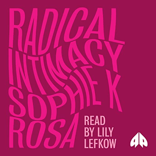 Radical Intimacy by Sophie K. Rosa