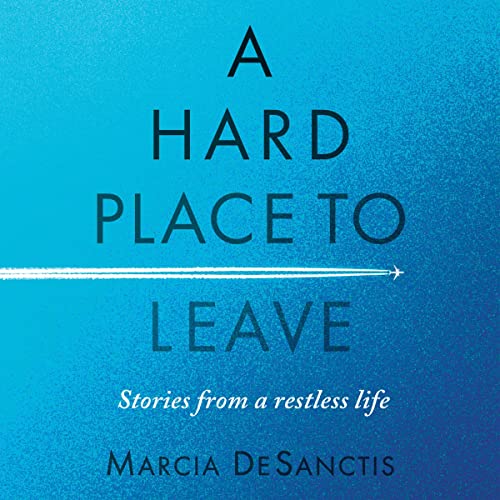 A Hard Place to Leave by Marcia DeSanctis