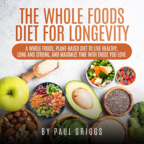 The Whole Foods Diet for Longevity by Paul Griggs