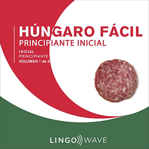 Húngaro Fácil - Aprende Sin Esfuerzo - Principiante inicial - Volumen 1 de 3 [Easy Hungarian - Learn Effortlessly - Initial Beginner - Volume 1 of 3]