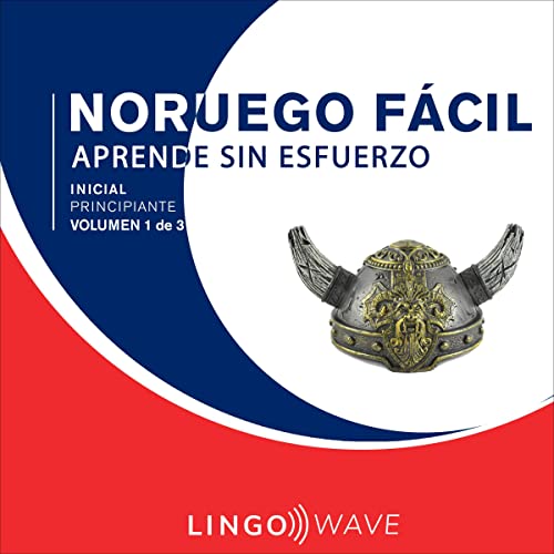 Noruego Fácil - Aprende Sin Esfuerzo - Principiante inicial - Volumen 1 de 3 [Easy Norwegian - Learn Effortlessly - Initial Beginner - Volume 1 of 3]
