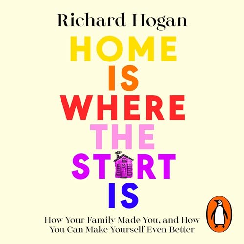 Home Is Where the Start Is by Richard Hogan